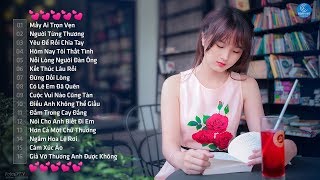 Những Ca Khúc Nhạc Trẻ Hay Nhất 2018 - Top 30 Bài Hát Nhạc Trẻ Buồn Khiến Người Nghe Đau Lòng