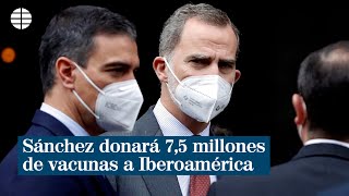 Sánchez donará 7,5 millones de vacunas a Iberoamérica cuando el 50% de España esté vacunada
