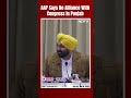 AAP Says No Alliance With Congress In Punjab