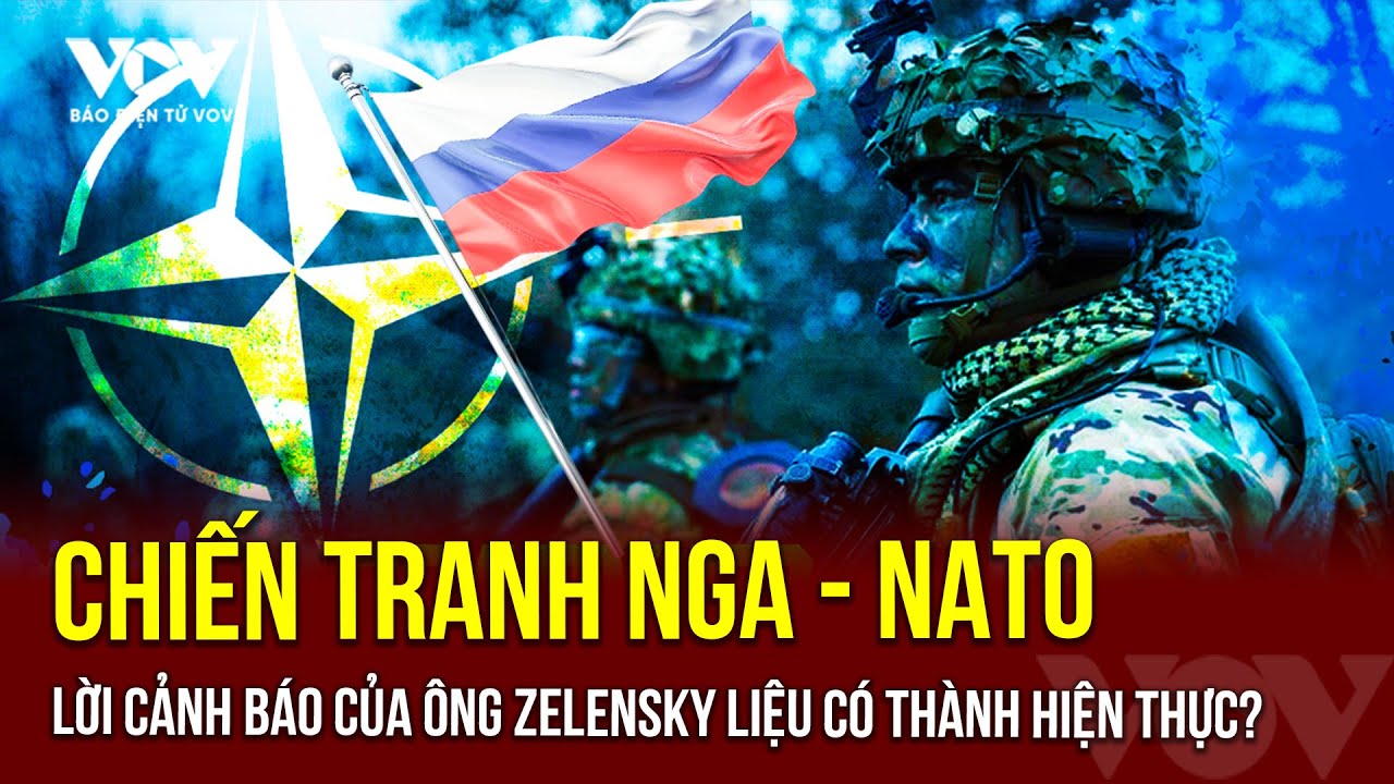 🔴LỬA CHIẾN CẬN KỀ: Nga "chuẩn bị tiến hành chiến tranh" với NATO - Lời cảnh báo rát từ ông Zelensky