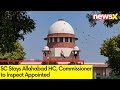 SC Stays Allahabad HC | Commissioner to Inspect Appointed | NewsX