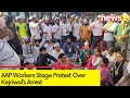 AAP Workers Stage Protest | AAP Vs BJP Over Kejriwal Arrest | NewsX