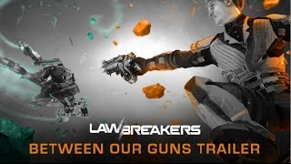 LawBreakers - "Between Our Guns" Játékmenet Trailer
