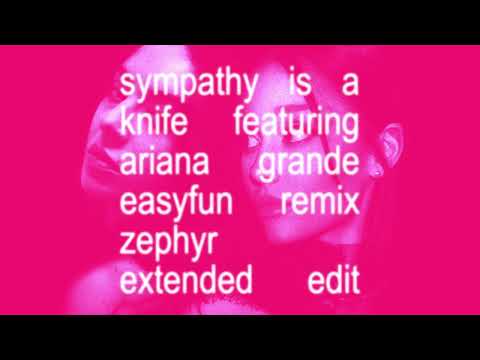 Charli XCX - Sympathy is a Knife featuring Ariana Grande (EASYFUN Remix) [Zephyr Extended Edit]