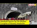 Uttarkashi Rescue Operation | Workers Complain of Nausea, Headache | NewsX