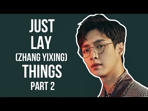 EXO - JUST LAY/ ZHANG YIXING THINGS (PART 2)