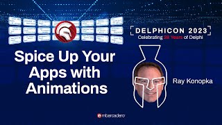 Spice Up Your Apps with Animations - Ray Konopka - Delphicon 2023
