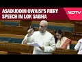 Asaduddin Owaisi Speech In Parliament Today | Asaduddin Owaisis Fiery Speech in Lok Sabha