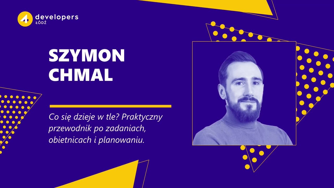 4Developers Łódź 2024: Szymon Chmal - Praktyczny przewodnik po zadaniach, obietnicach i planowaniu