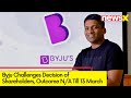 Byju Contests Decision of Shareholders | Outcome Not Applicable till March 13 | NewsX