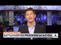 Battle over ISIS prison break in Syria  - 04:59 min - News - Video