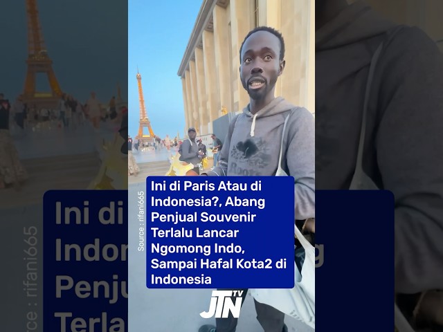 Di Paris Atau di Indonesia?, Abang Penjual Terlalu Lancar Ngomong Indo, Hafal Kota2 di Indonesia