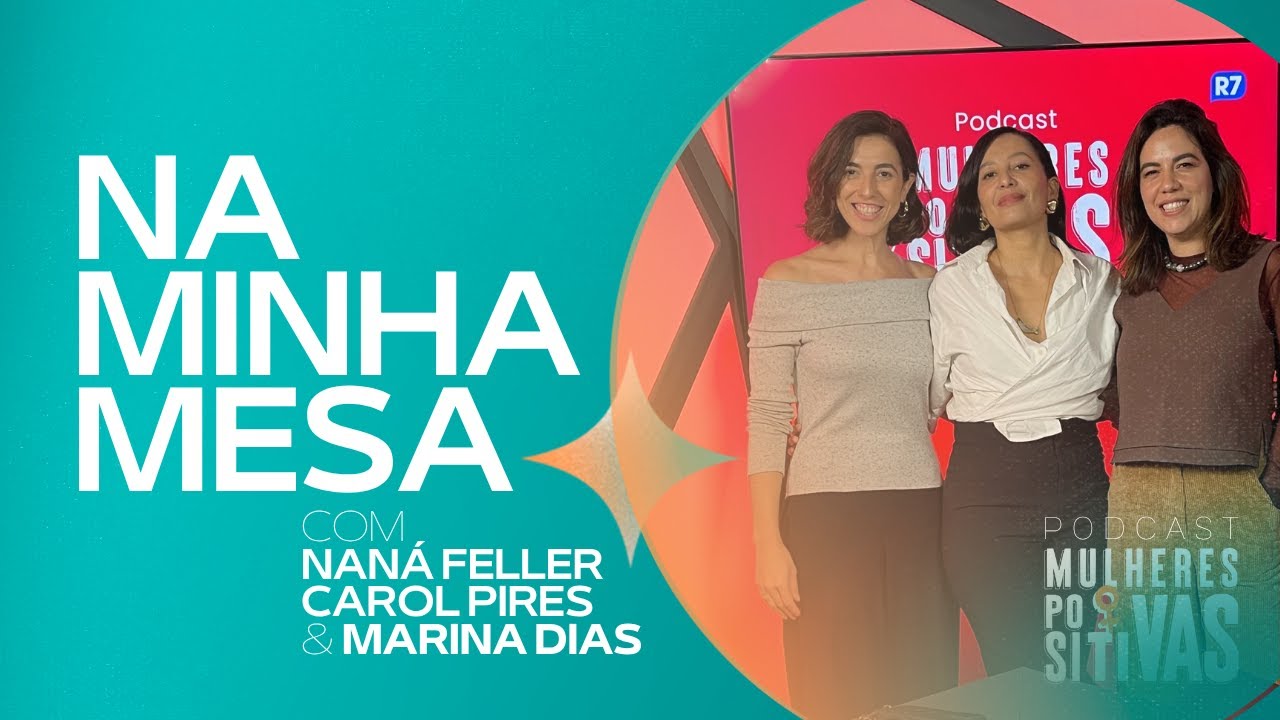 Podcast Mulheres Positivas   05062025   Carol Pires e Marina Dias