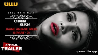 Jane Anjane Mein 6 - (Part 2) : Charmsukh (2023) Ull App Hindi Web Series Trailer