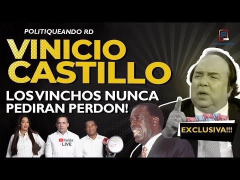 VINICIO CASTILLO: LOS VINCHOS NUNCA PEDIRAN PERDON A FAMILIA PEÑA GOMEZ EN POLITIQUEANDO RD