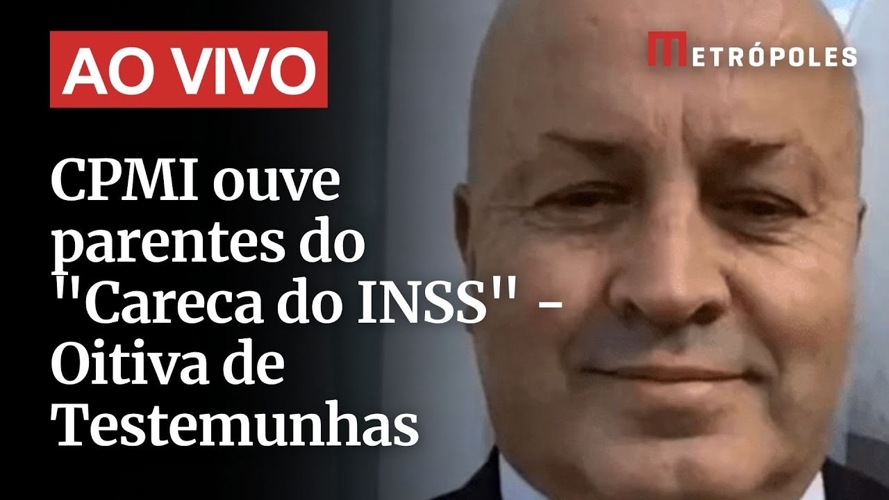 CPMI ouve parentes do Careca do INSS   Oitiva de Testemunhas