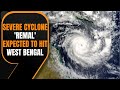 Cyclone Remal Expected to Impact West Bengal and Adjoining Bangladesh | News9