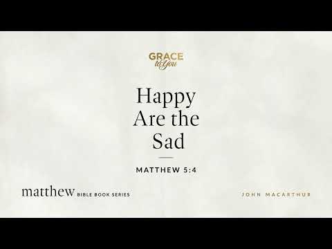 Happy Are the Sad (Matthew 5:4) [Audio Only]