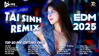 Tái Sinh Remix ♫ BXH Nhạc Trẻ Remix Hot Trend TRIỆU VIEW ♫ Top 15 Bản EDM TikTok Hot Trend 2025