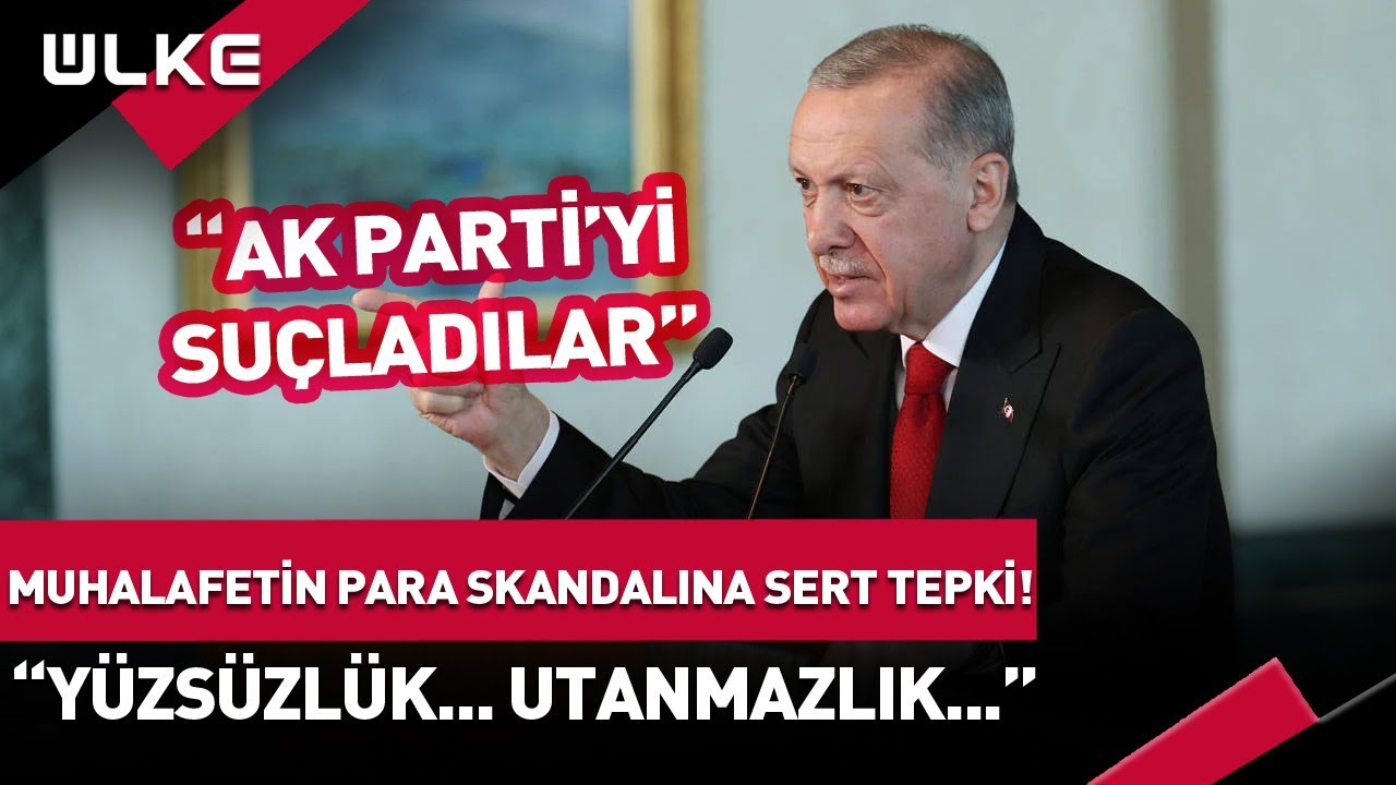 #SONDAKİKA Erdoğan'dan Muhalafetin Para Skandalına Sert Tepki! "Yüzsüzlük...Utanmazlık..."