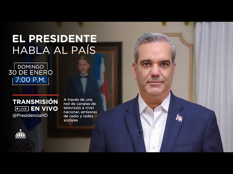 El Presidente Luis Abinader se dirige al País. Domingo 30 de Enero.