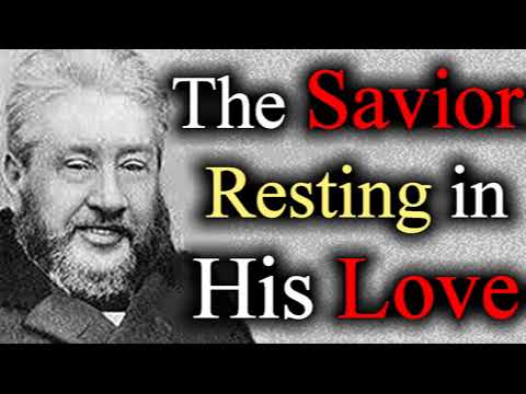 The Saviour Resting in His Love - Charles Spurgeon Audio Sermons