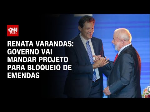 Renata Varandas: Governo vai mandar projeto para bloqueio de emendas | CNN NOVO DIA