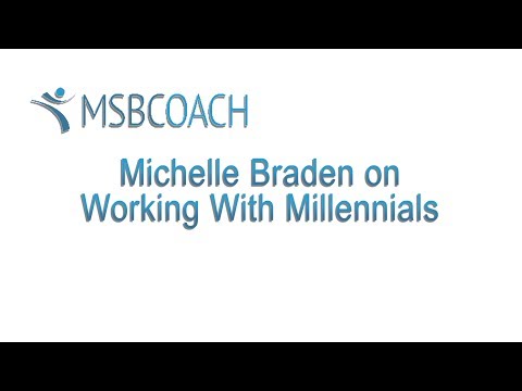 MSBCOACH - Part 7: Working With Millennials MSBCOACH - Part 7: Working With Millennials
