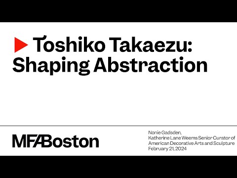 MFA Member Lectures: Toshiko Takaezu: Shaping Abstraction