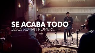 Se Acaba Todo - Jesús Adrián Romero  (Video Oficial)