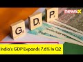 Indias GDP Expands 7.6% In Q2 | NewsX