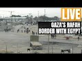 LIVE | View from Gazas Rafah border with Egypt | News9