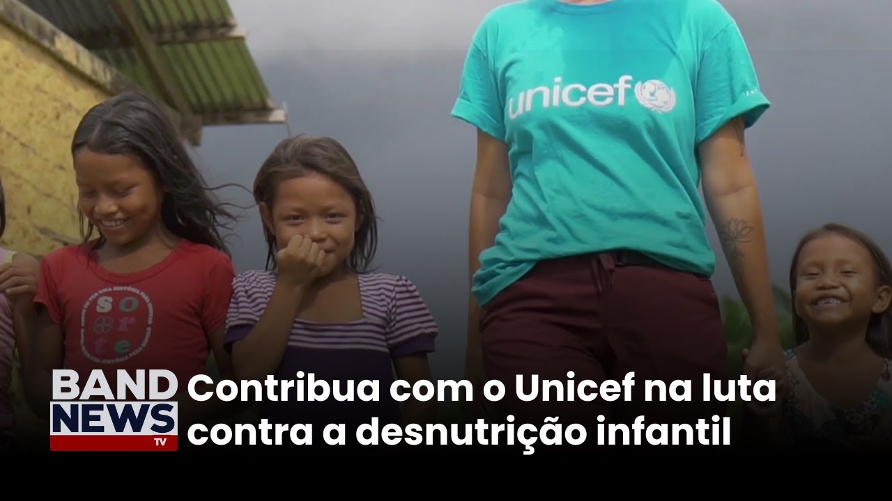 Contribua com o Unicef na luta contra a desnutrição infantil | BandNews TV