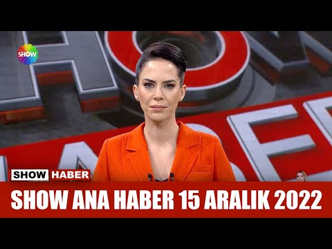 Show Ana Haber 15 Aralık 2022