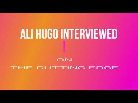 Ali Hugo - Ali Hugo interviewed on The Cutting Edge Show