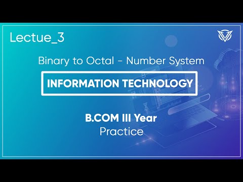 Number System - Binary to Octal - Information Technology - Lecture_3