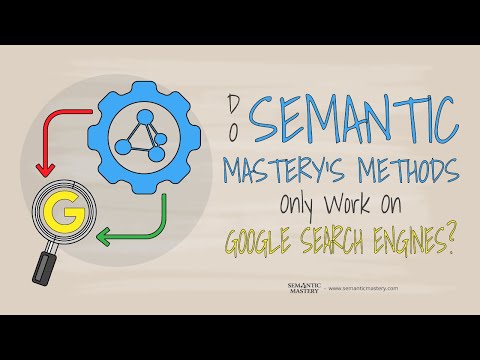 Do Semantic Mastery's Methods Only Work On Google Search Engines?