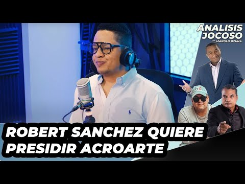 ANALISIS JOCOSO - ROBERT SÁNCHEZ QUIERE PRESIDIR ACROARTE