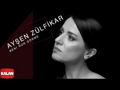 Ayşen Zülfikar - Beni Hor Görme I Official Music Video © 2022 Kalan Müzik