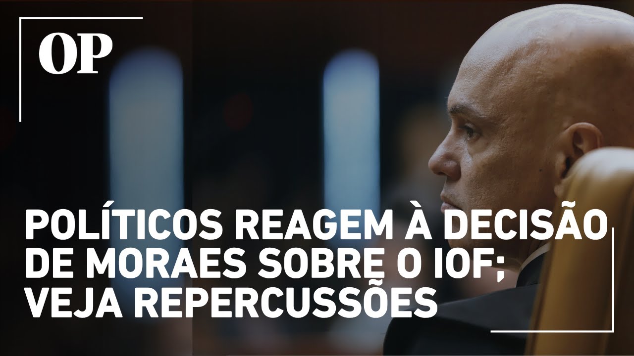 Políticos reagem à decisão de Moraes sobre o IOF e a audiência de conciliação veja repercussões