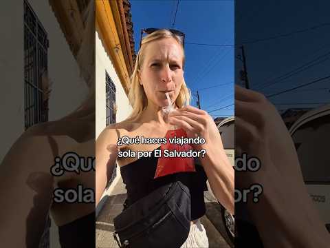 ¿Qué haces viajando sola por El Salvador?😁😋