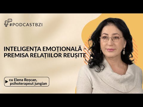 Elena Roșcan, psihoterapeut jungian, la #PodcastBZI: „Inteligența emoțională și relațiile reușite”