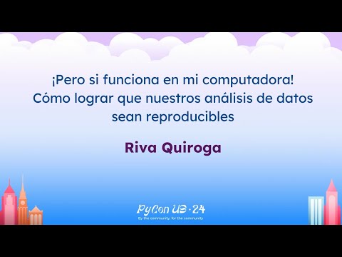 Charlas - Riva Quiroga: ¡Pero si funciona en mi computadora! Cómo lograr que nuestros análisis de...