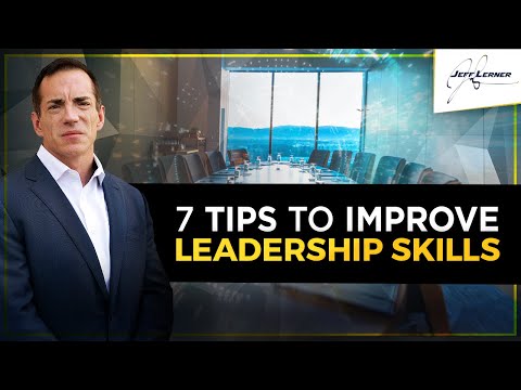Mastering Leadership Skills - 7 Tips To Improve Leadership Immediately