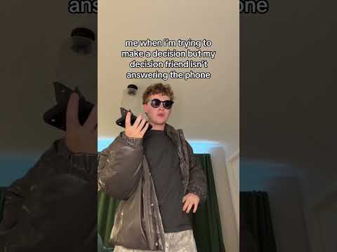 me trying to make a decision but my friend isn’t answering