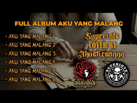 FULL ALBUM - SUPERIOTS | AKU YANG MALANG 1,2,3,4,5,6 (COVER BY AKUSTICSANNN)