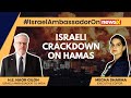 Israeli Ambassador H. E. Naor Gilon on Crackdown Against Hamas | NewsX Exclusive