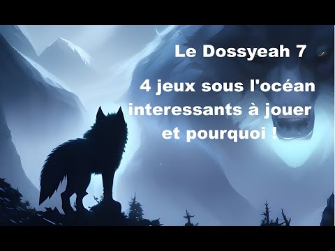Le Dossyeah 7 : 4 jeux sous l'océan intéressants à jouer et pourquoi !