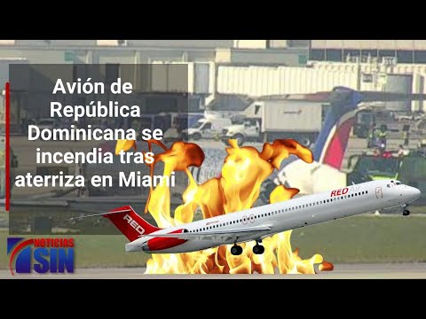 Avión de República Dominicana se incendia tras aterriza en Miami