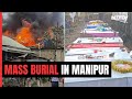 Mass Burial Of Manipur Violence Victims Today